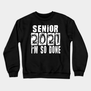 Senior 2021 So Done Crewneck Sweatshirt